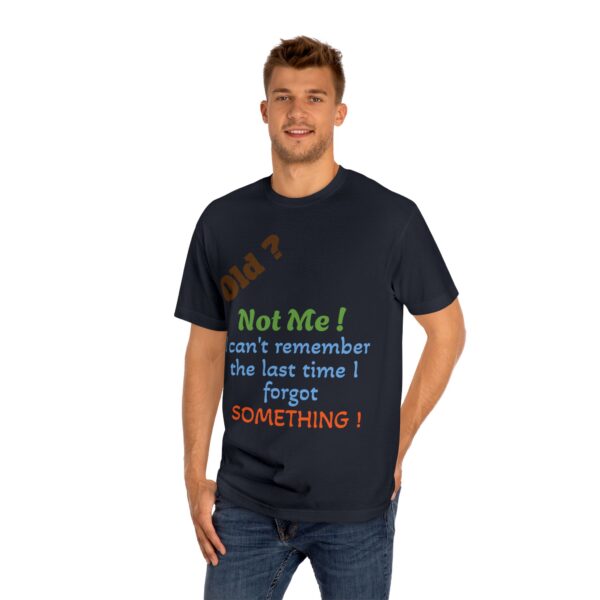 Funny Quote Unisex Classic Tee, Humorous Gift Shirt, Birthday Humor Tee, Casual Wear, Everyday Apparel