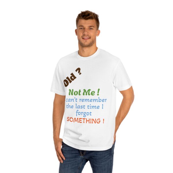 Funny Quote Unisex Classic Tee, Humorous Gift Shirt, Birthday Humor Tee, Casual Wear, Everyday Apparel