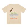 Funny Quote Unisex Classic Tee, Humorous Gift Shirt, Birthday Humor Tee, Casual Wear, Everyday Apparel