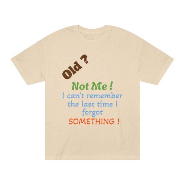 Funny Quote Unisex Classic Tee, Humorous Gift Shirt, Birthday Humor Tee, Casual Wear, Everyday Apparel