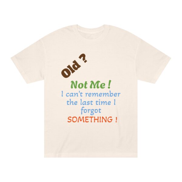 Funny Quote Unisex Classic Tee, Humorous Gift Shirt, Birthday Humor Tee, Casual Wear, Everyday Apparel