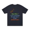 Funny Quote Unisex Classic Tee, Humorous Gift Shirt, Birthday Humor Tee, Casual Wear, Everyday Apparel
