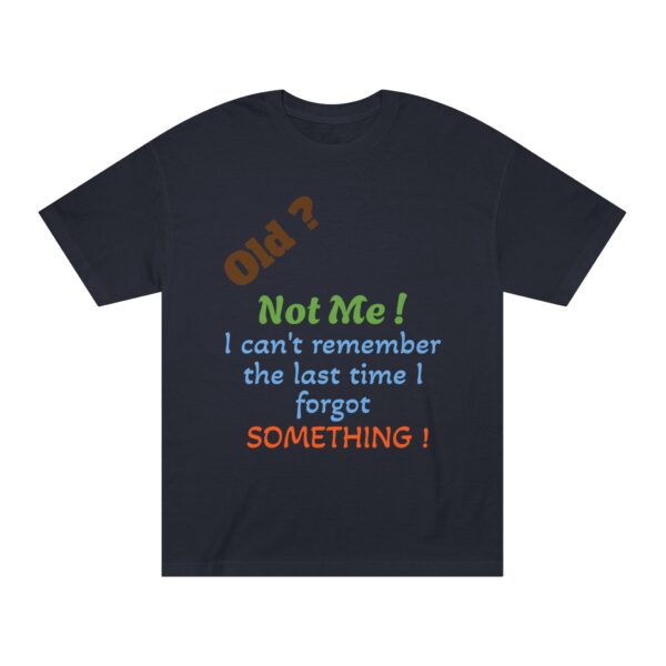 Funny Quote Unisex Classic Tee, Humorous Gift Shirt, Birthday Humor Tee, Casual Wear, Everyday Apparel